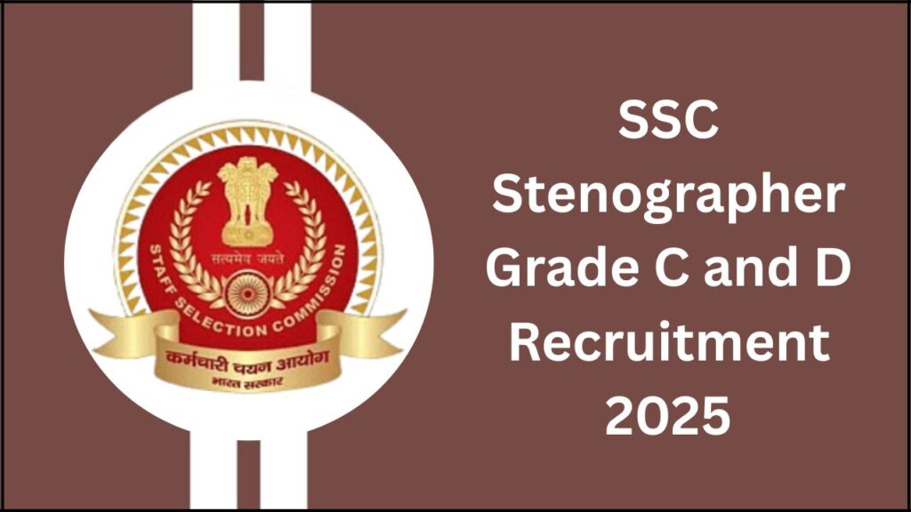 SSC Stenographer Grade C and D Recruitment 2025- Apply Online SSC Stenographer Grade C and D Recruitment 2025
