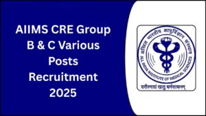 AIIMS CRE Group B & C Various Posts Recruitment 2025