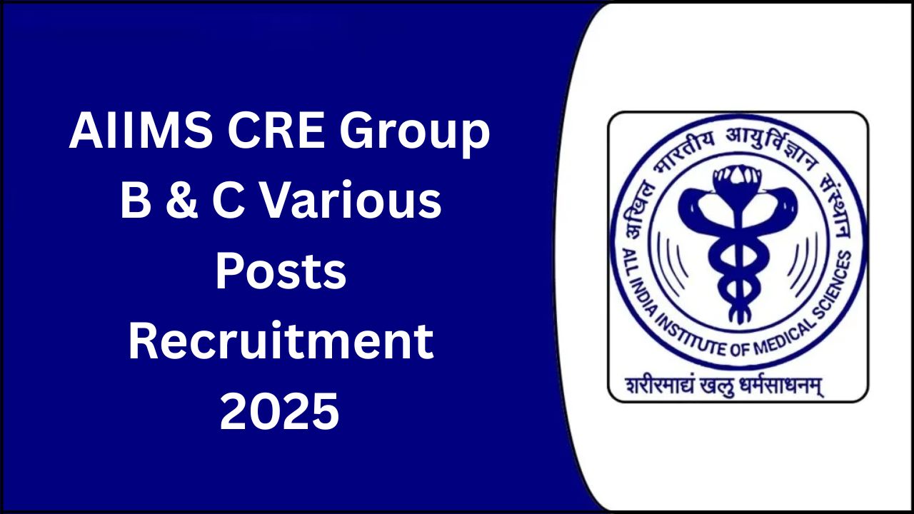 AIIMS CRE Group B & C Various Posts Recruitment 2025