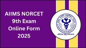 AIIMS NORCET 9th Online Form 2025