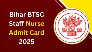 Bihar BTSC Staff Nurse Admit Card 2025