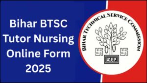 Bihar BTSC Tutor Nursing Online Form 2025- Apply Online Bihar BTSC Tutor Nursing Online Form 2025