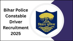 Bihar Police Constable Driver Recruitment 2025