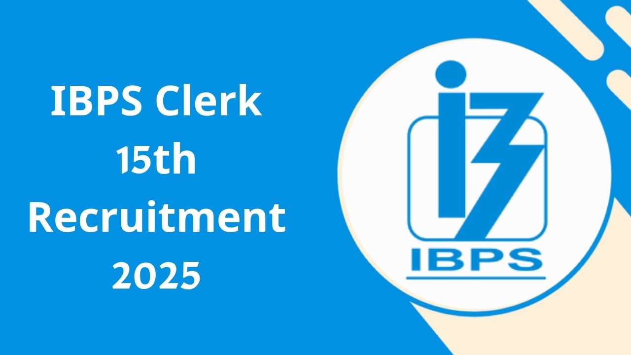 IBPS Clerk 15th Recruitment 2025