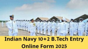 Indian Navy 10+2 B.Tech Entry Online Form 2025