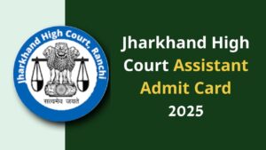 Jharkhand High Court Assistant Admit Card 2025