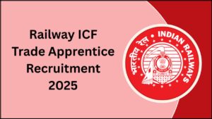 Railway ICF Trade Apprentice Recruitment 2025