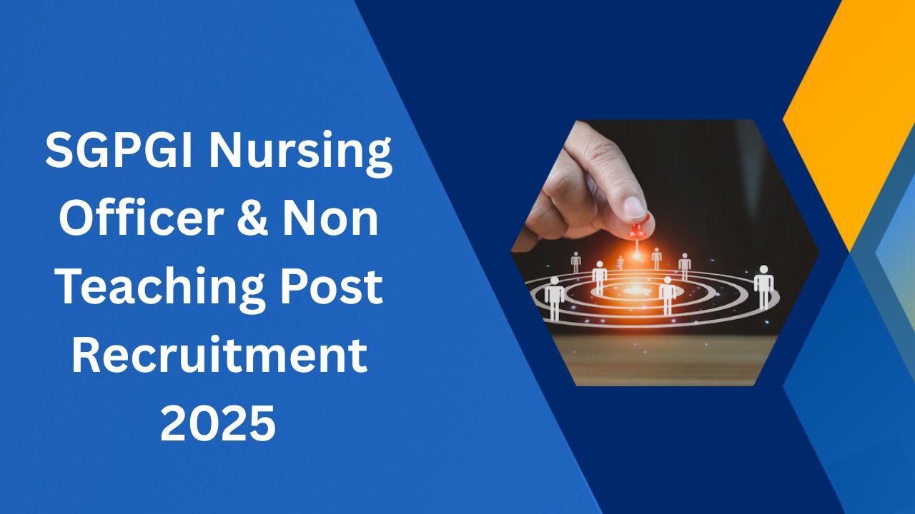 SGPGI Nursing Officer & Non Teaching Post Recruitment 2025