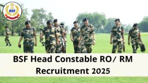 BSF Head Constable RO/ RM Recruitment 2025