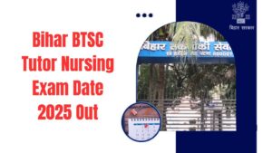 Bihar BTSC Tutor Nursing Exam Date 2025 Out
