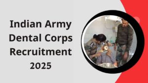 Indian Army Dental Corps Recruitment 2025