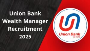 Union Bank of India Weath Manager Recruitment 2025