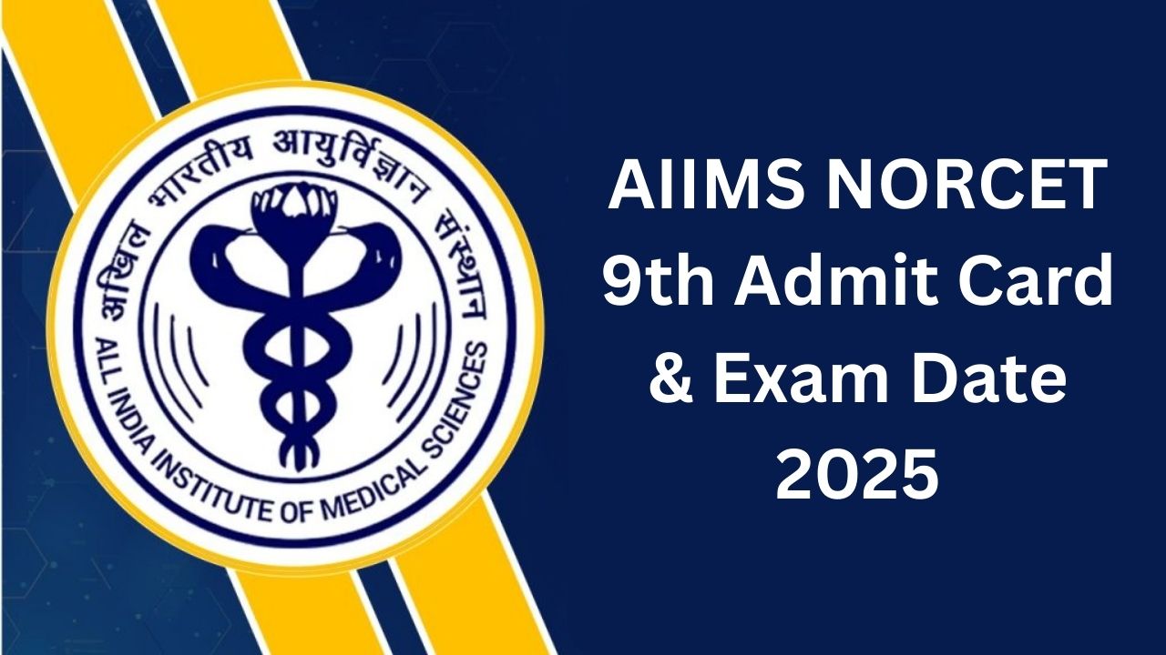 AIIMS NORCET 9th Admit Card & Exam Date 2025