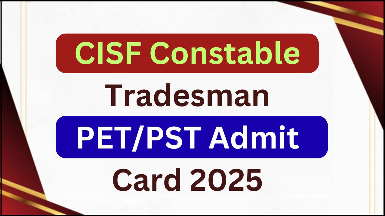 CISF Constable Tradesman PETPST Admit Card 2025
