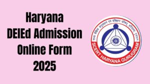 Haryana DElEd Admission Online Form 2025