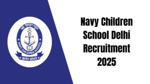 Navy Children School Delhi Recruitment 2025