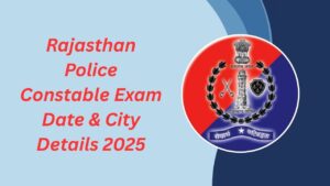 Rajasthan Police Constable Exam Date 2025