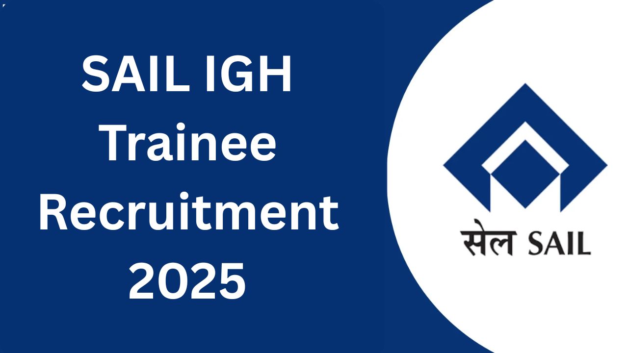 SAIL IGH Trainee Recruitment 2025
