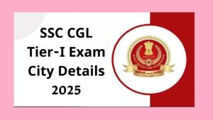 SSC CGL Tier-I Exam City Details 2025