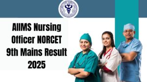 AIIMS Nursing Officer NORCET 9th Mains Result 2025