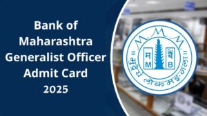 Bank of Maharashtra Generalist Officer Admit Card 2025