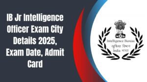 IB Jr Intelligence Officer Exam City Details 2025