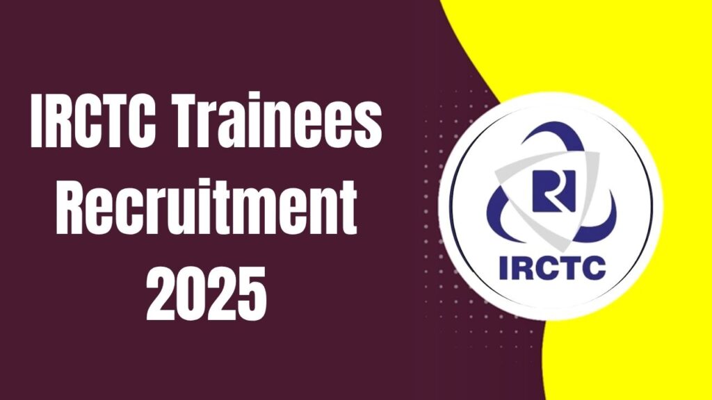 IRCTC Trainees Recruitment 2025