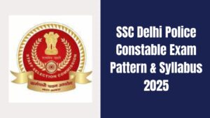 SSC Delhi Police Constable Exam Pattern & Syllabus 2025