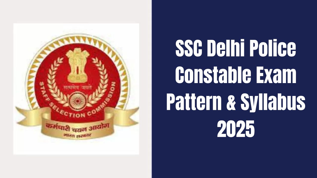 SSC Delhi Police Constable Exam Pattern & Syllabus 2025