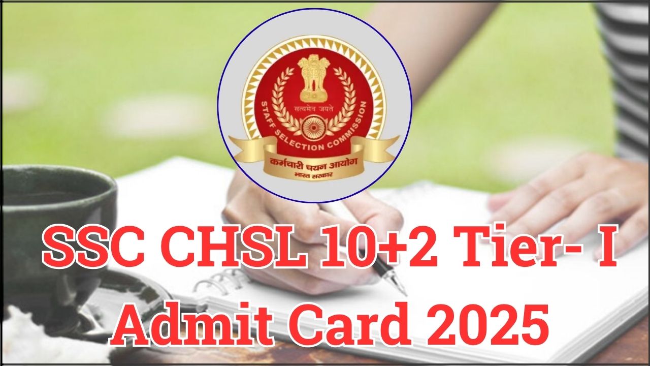 SSC CHSL 10+2 Tier- I Admit Card 2025