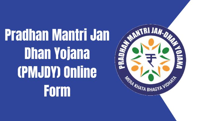 Pradhan Mantri Jan Dhan Yojana (PMJDY) Online Form