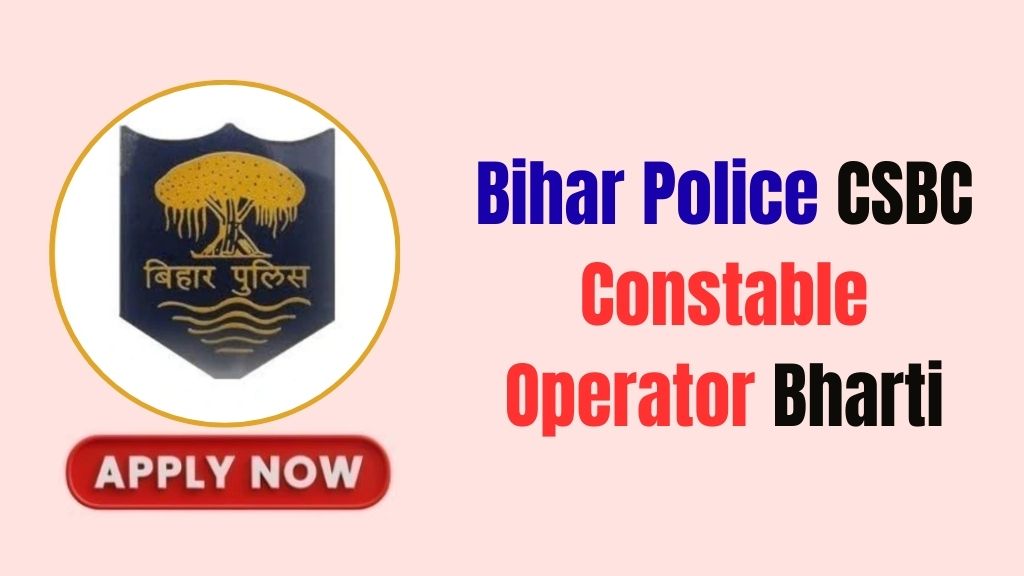 Bihar Police CSBC Constable Operator Recruitment