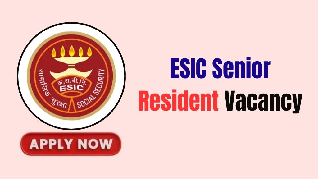 ESIC Senior Resident Recruitment ESIC Senior Resident Recruitment