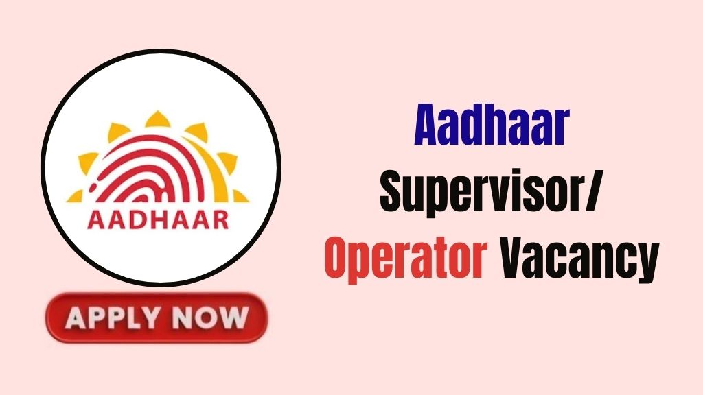 Aadhaar Supervisor/Operator Vacancy